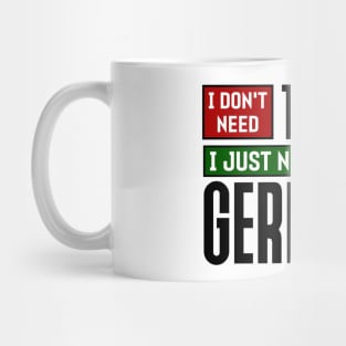 I don't need therapy, I just need to go to Germany Mug